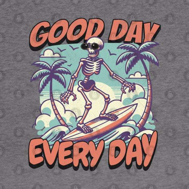 "Good Day Every Day" Surfing Skeleton by FlawlessSeams